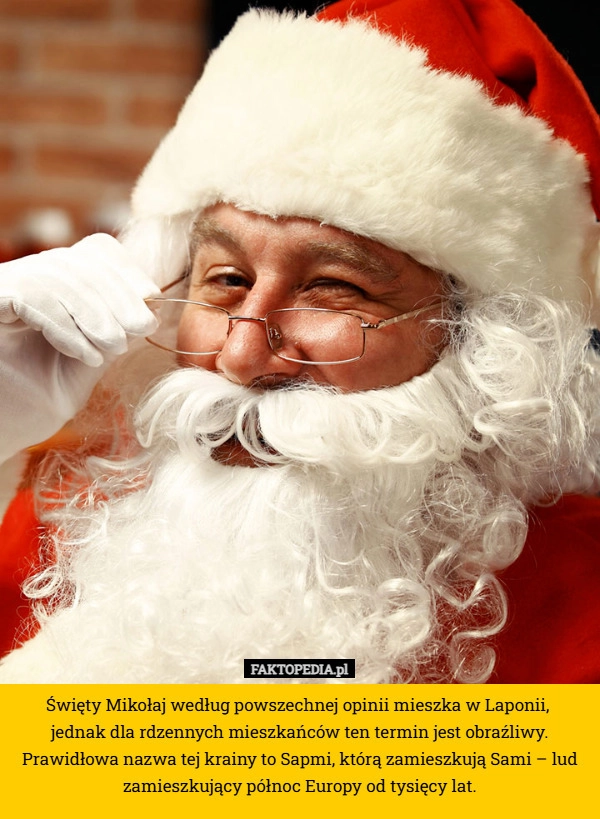 
    Święty Mikołaj według powszechnej opinii mieszka w Laponii, 
jednak dla