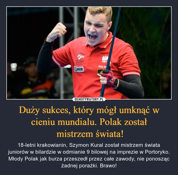 
    
Duży sukces, który mógł umknąć w cieniu mundialu. Polak został
mistrzem świata! 