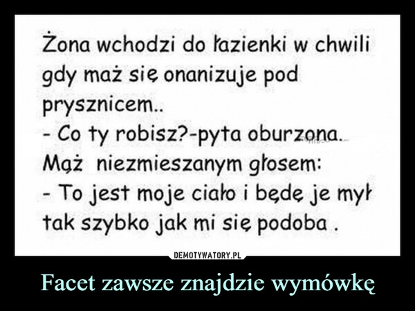 
    Facet zawsze znajdzie wymówkę