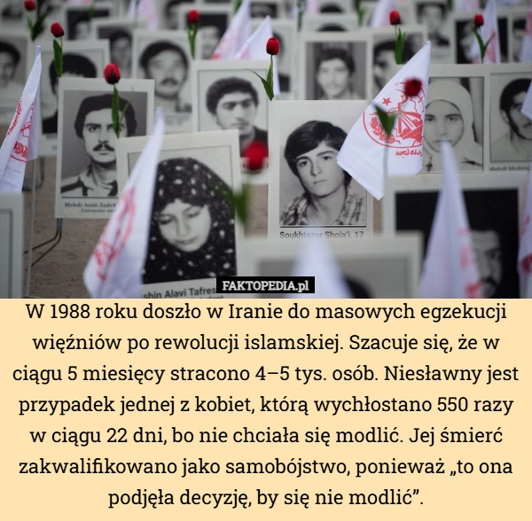 
    W 1988 roku doszło w Iranie do masowych egzekucji więźniów po rewolucji