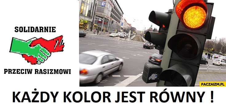 
    Każdy kolor jest równy, solidarnie przeciw rasizmowi. Przejazd na czerwonym świetle