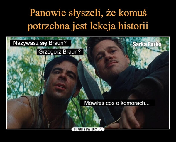 
    Panowie słyszeli, że komuś potrzebna jest lekcja historii