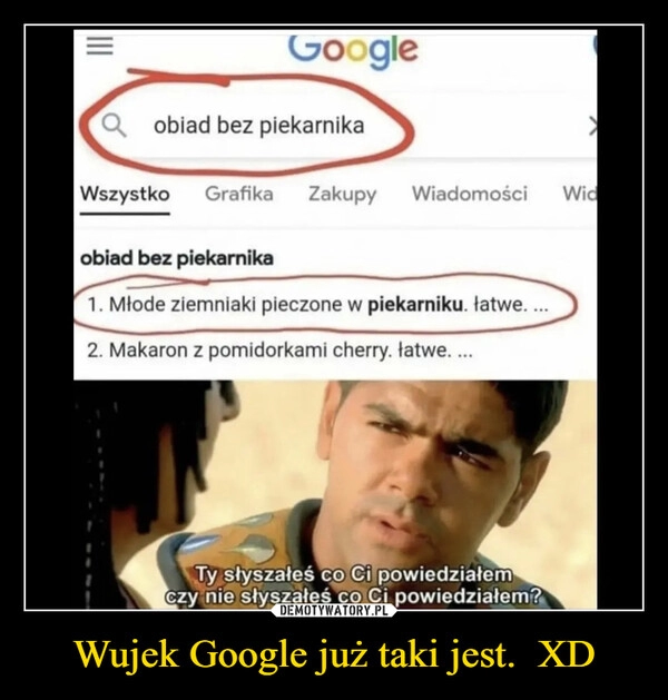 
    Wujek Google już taki jest. XD 