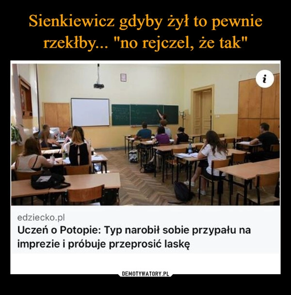 
    Sienkiewicz gdyby żył to pewnie rzekłby... "no rejczel, że tak"