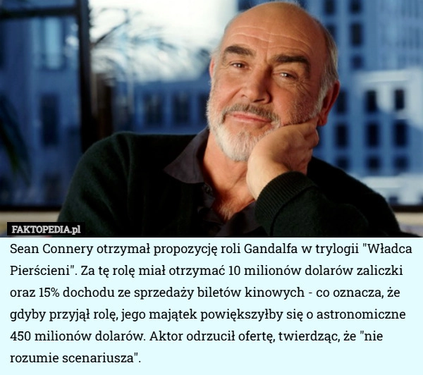 
    Sean Connery otrzymał propozycję roli Gandalfa w trylogii "Władca Pierścieni".