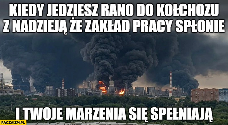 
    Kiedy jedziesz rano do kołchozu z nadzieją, że zakład pracy spłonie i twoje marzenia się spełniają Moskwa drony bombardowanie