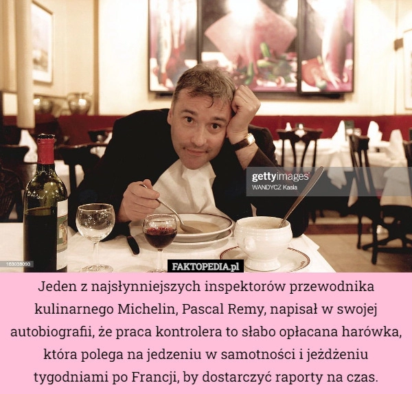 
    
			Jeden z najsłynniejszych inspektorów przewodnika kulinarnego Michelin, Pascal...					