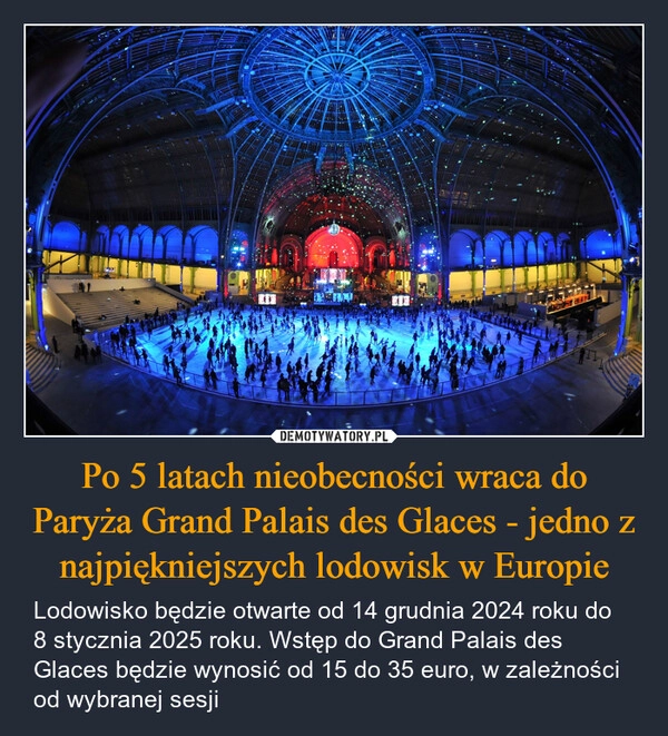 
    Po 5 latach nieobecności wraca do Paryża Grand Palais des Glaces - jedno z najpiękniejszych lodowisk w Europie