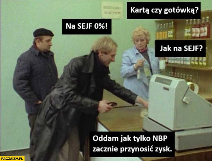 
    Kartą czy gotówką? Na sejf 0% procent, jak na sejf? Oddam jak tylko NBP zacznie przynosić zysk