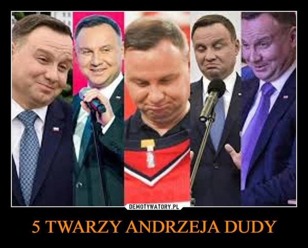 
    5 TWARZY ANDRZEJA DUDY