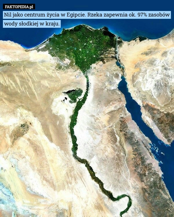 
    Nil jako centrum życia w Egipcie. Rzeka zapewnia ok. 97% zasobów wody słodkiej