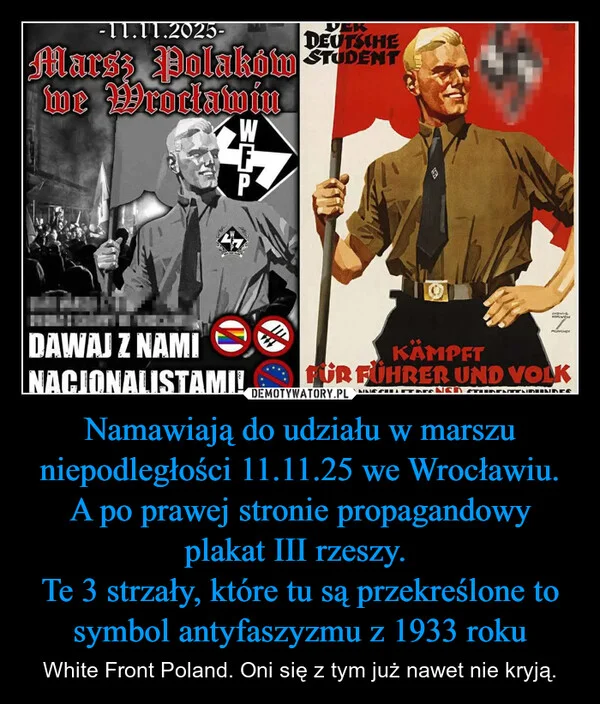
    Namawiają do udziału w marszu niepodległości 11.11.25 we Wrocławiu. A po prawej stronie propagandowy plakat III rzeszy. Te 3 strzały, które tu są przekreślone to symbol antyfaszyzmu z 1933 roku