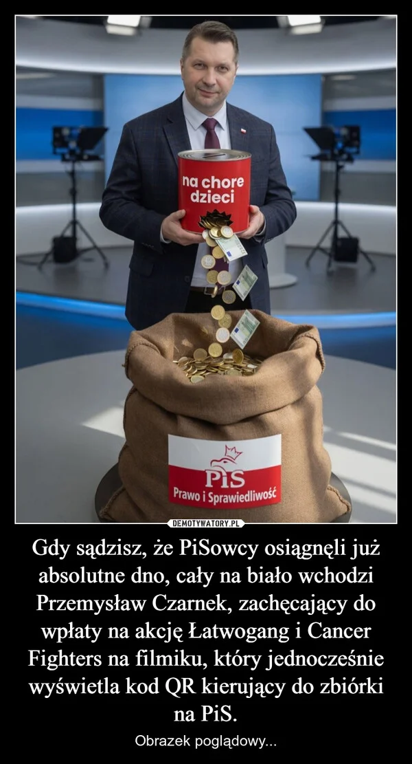 
    Gdy sądzisz, że PiSowcy osiągnęli już absolutne dno, cały na biało wchodzi Przemysław Czarnek, zachęcający do wpłaty na akcję Łatwogang i Cancer Fighters na filmiku, który jednocześnie wyświetla kod QR kierujący do zbiórki na PiS.