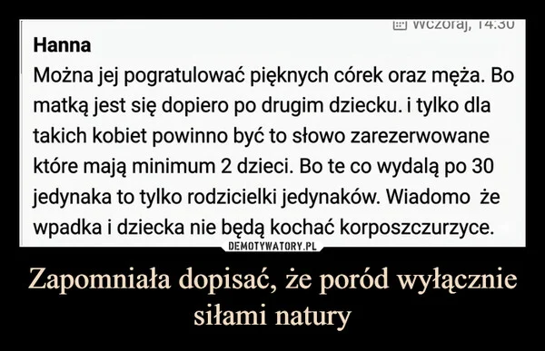 
    Zapomniała dopisać, że poród wyłącznie siłami natury