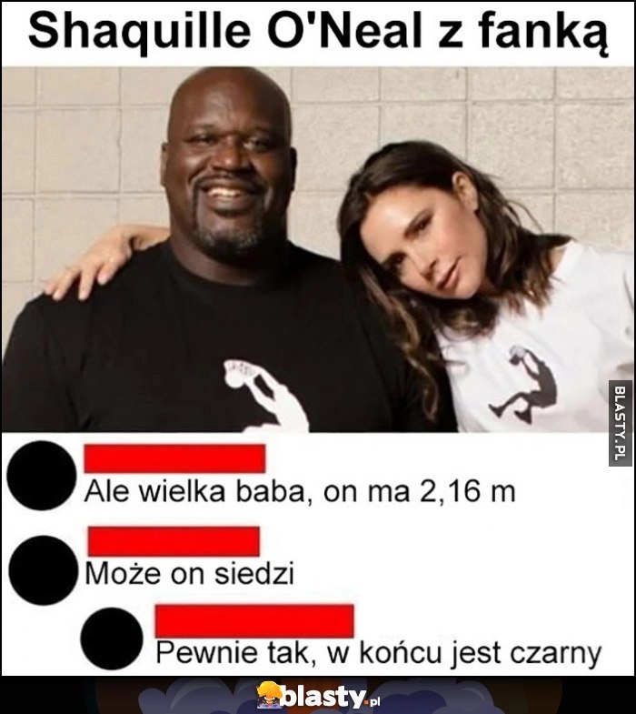 
    Shaquille O'Neal z fanką, ale wielka baba, ona ma 2 metry 16 cm, może on siedzi, pewnie tak, w końcu jest czarny