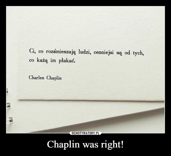 
    Chaplin was right!