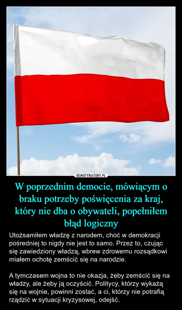 
    W poprzednim democie, mówiącym o braku potrzeby poświęcenia za kraj, który nie dba o obywateli, popełniłem błąd logiczny