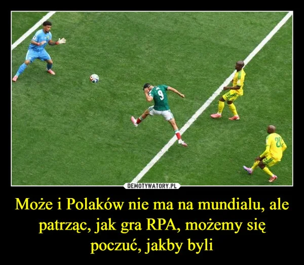 
    Może i Polaków nie ma na mundialu, ale patrząc, jak gra RPA, możemy się poczuć, jakby byli