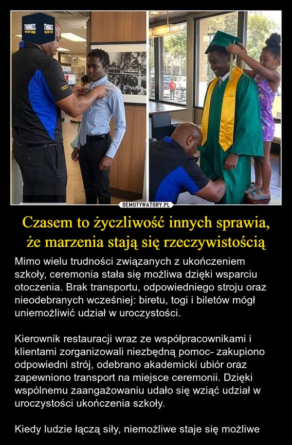 
    Czasem to życzliwość innych sprawia, że marzenia stają się rzeczywistością
