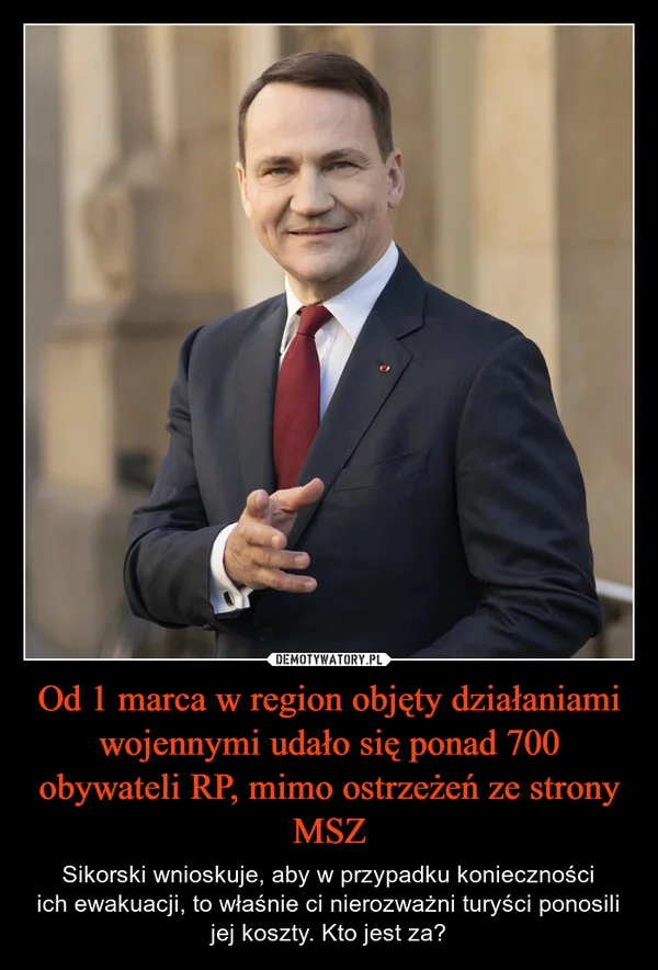 
    Od 1 marca w region objęty działaniami wojennymi udało się ponad 700 obywateli RP, mimo ostrzeżeń ze strony MSZ