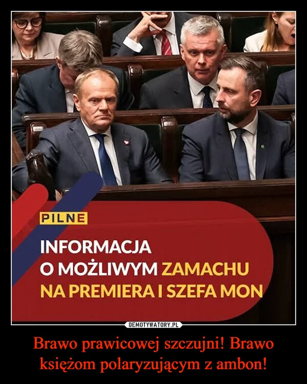 
    Brawo prawicowej szczujni! Brawo księżom polaryzującym z ambon!