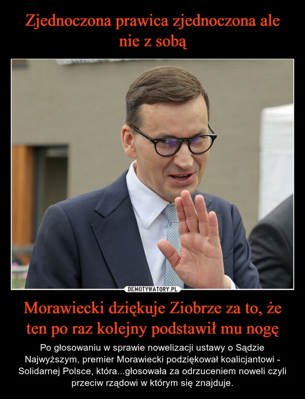 
    Zjednoczona prawica zjednoczona ale nie z sobą Morawiecki dziękuje Ziobrze za to, że ten po raz kolejny podstawił mu nogę 