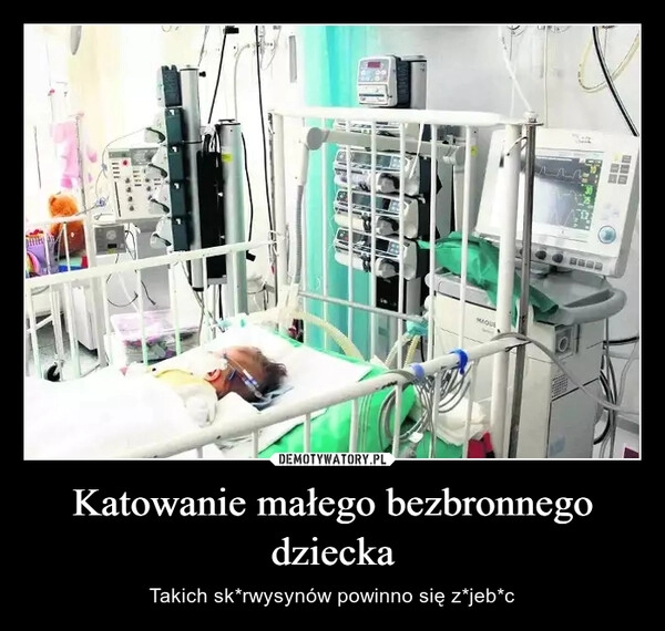 
    Katowanie małego bezbronnego dziecka