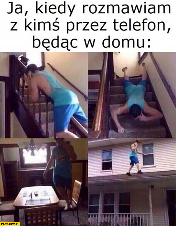 
    Ja kiedy rozmawiam z kimś przez telefon będąc w domu chodzi po wszystkim