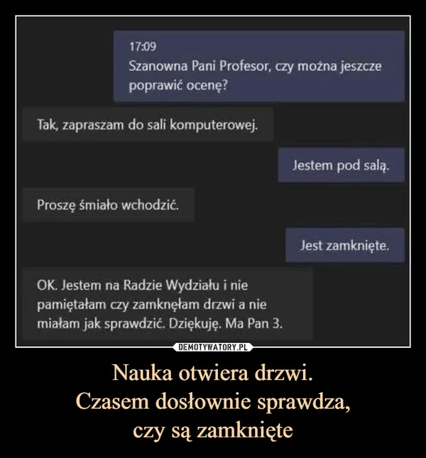 
    Nauka otwiera drzwi. Czasem dosłownie sprawdza, czy są zamknięte