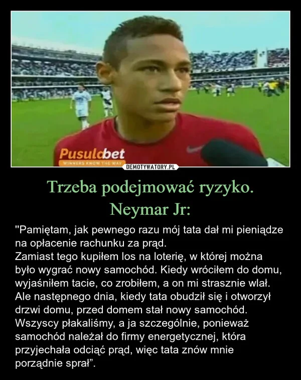 
    Trzeba podejmować ryzyko. Neymar Jr: