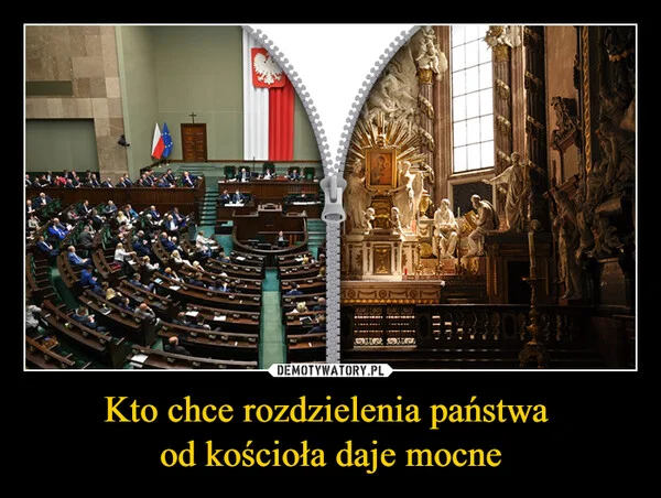 
    Kto chce rozdzielenia państwa od kościoła daje mocne