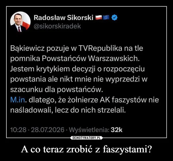 
    A co teraz zrobić z faszystami?