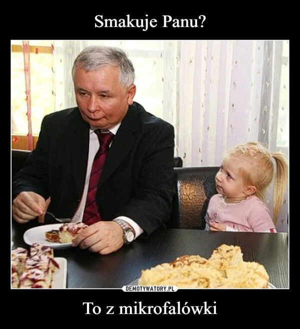 
    Smakuje Panu? To z mikrofalówki