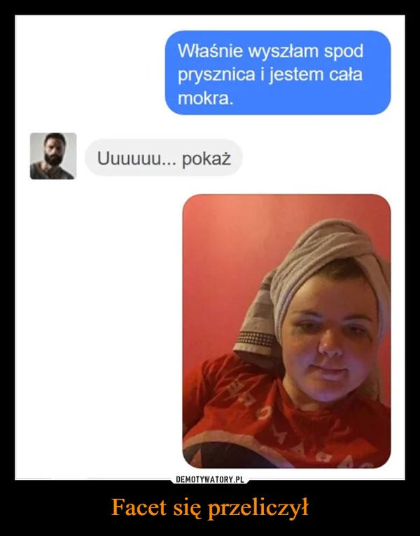 
    Facet się przeliczył