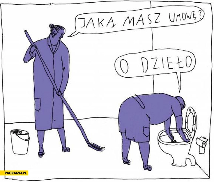 
    Jaką masz umowę? O dzieło mycie kibla