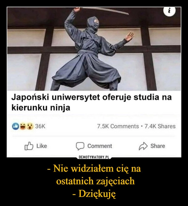 
    - Nie widziałem cię na
 ostatnich zajęciach
- Dziękuję