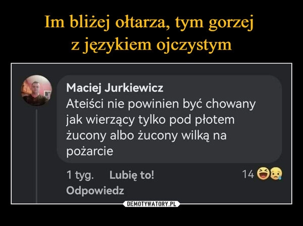 
    Im bliżej ołtarza, tym gorzej 
z językiem ojczystym