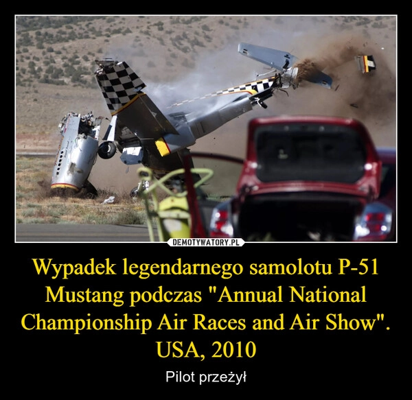 
    Wypadek legendarnego samolotu P-51 Mustang podczas "Annual National Championship Air Races and Air Show". USA, 2010