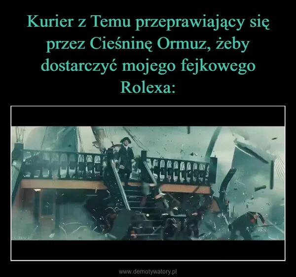 
    Kurier z Temu przeprawiający się przez Cieśninę Ormuz, żeby dostarczyć mojego fejkowego Rolexa: