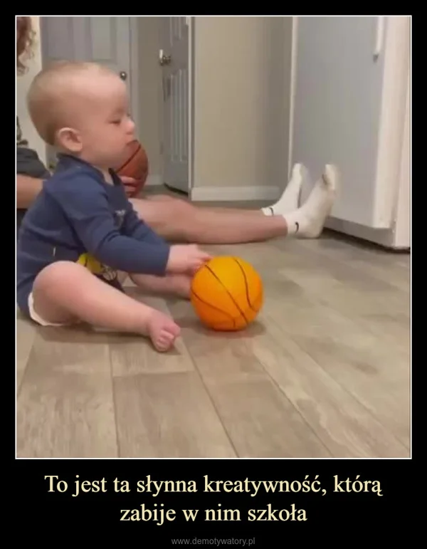 
    To jest ta słynna kreatywność, którą zabije w nim szkoła