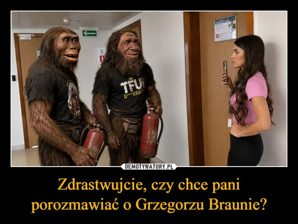 
    Zdrastwujcie, czy chce pani porozmawiać o Grzegorzu Braunie?