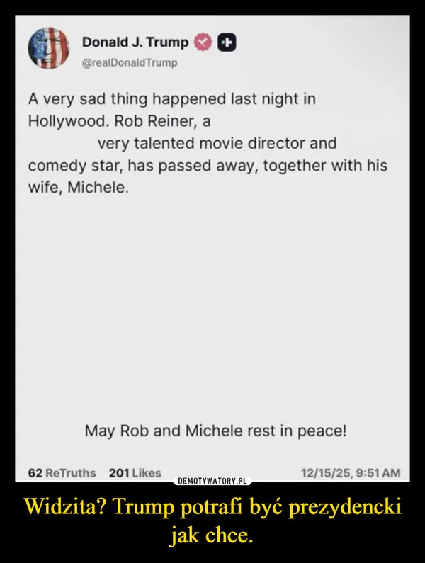 
    Widzita? Trump potrafi być prezydencki jak chce.