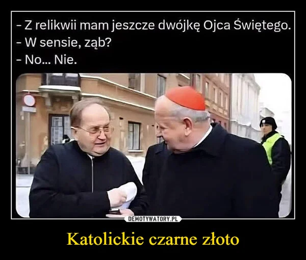 
    Katolickie czarne złoto