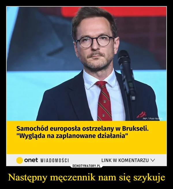 
    Następny męczennik nam się szykuje