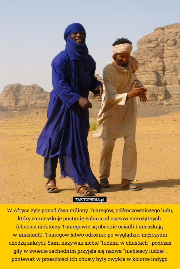 
    W Afryce żyje ponad dwa miliony Tuaregów, półkoczowniczego ludu, który zamieszkuje