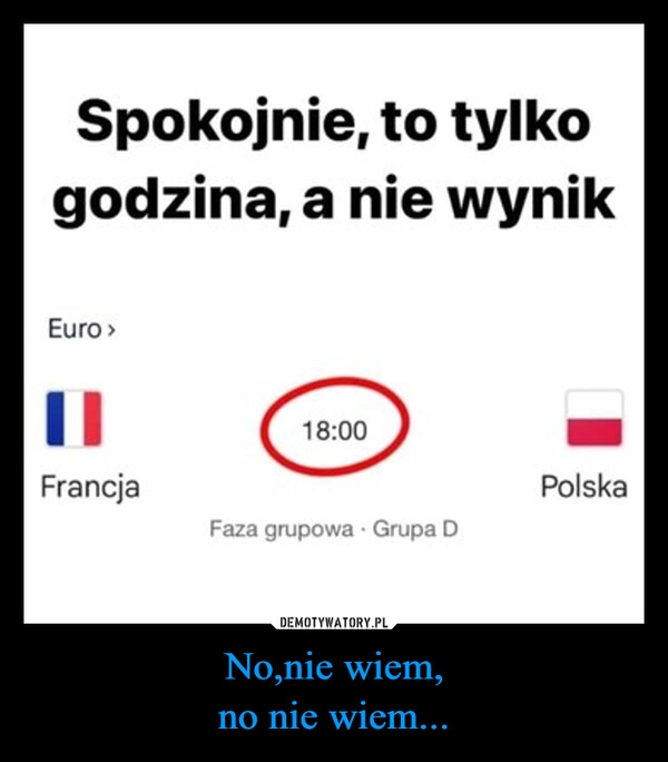 
    No,nie wiem,
no nie wiem...