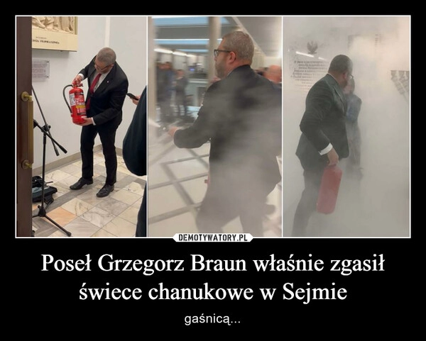 
    Poseł Grzegorz Braun właśnie zgasił świece chanukowe w Sejmie