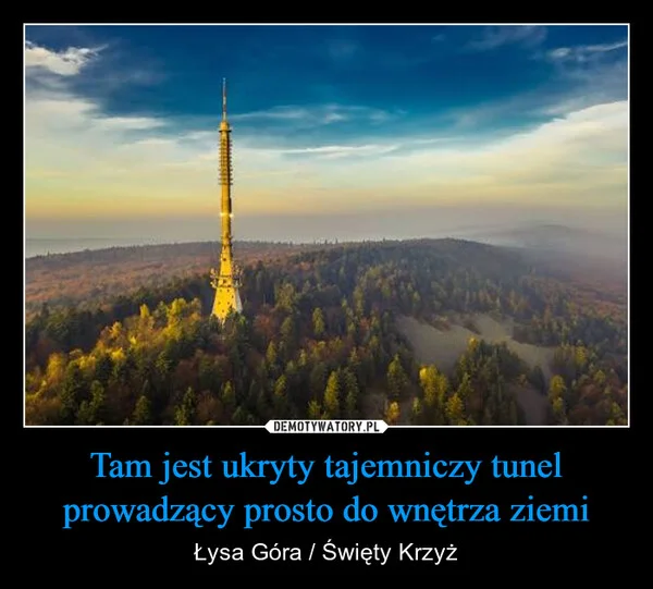 
    Tam jest ukryty tajemniczy tunel prowadzący prosto do wnętrza ziemi