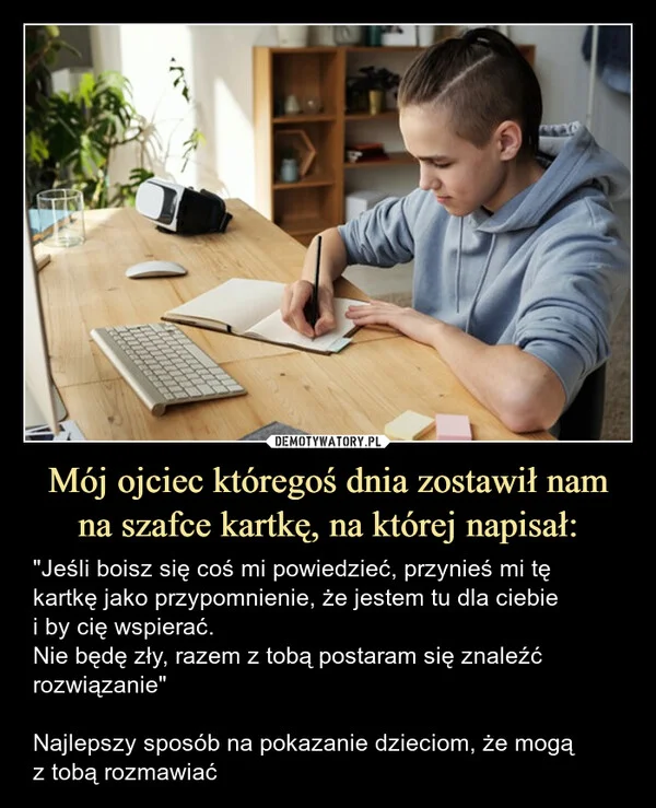 
    Mój ojciec któregoś dnia zostawił nam na szafce kartkę, na której napisał: