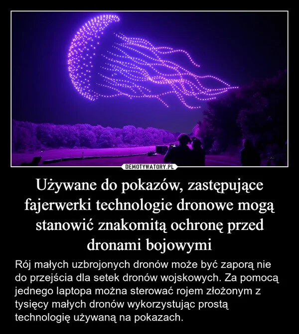 
    Używane do pokazów, zastępujące fajerwerki technologie dronowe mogą stanowić znakomitą ochronę przed dronami bojowymi